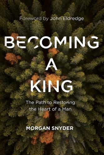 Cover image for Becoming a King: The Path to Restoring the Heart of a Man