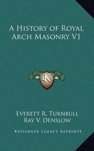 Cover image for A History of Royal Arch Masonry V1