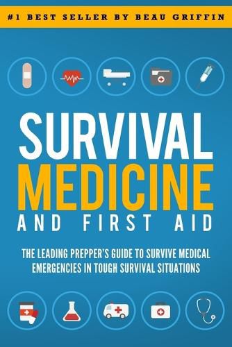 Cover image for Survival Medicine & First Aid: The Leading Prepper's Guide to Survive Medical Emergencies in Tough Survival Situations