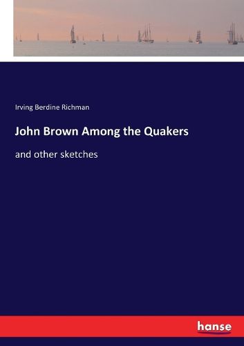 Cover image for John Brown Among the Quakers: and other sketches