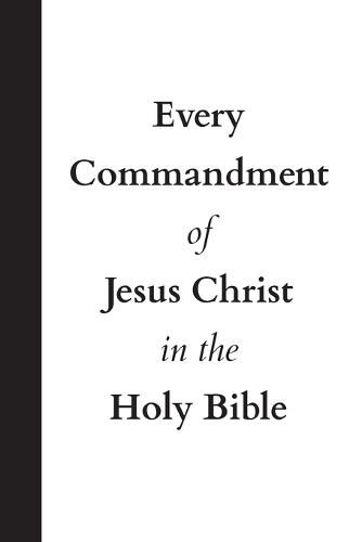 Cover image for Every Commandment of Jesus Christ In The Holy Bible
