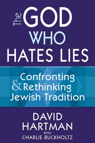 Cover image for God Who Hates Lies: Confronting & Rethinking Jewish Tradition