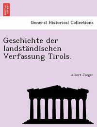 Cover image for Geschichte Der Landstandischen Verfassung Tirols.