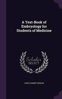 Cover image for A Text-Book of Embryology for Students of Medicine