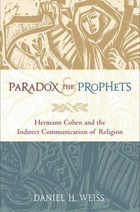 Cover image for Paradox and the Prophets: Hermann Cohen and the Indirect Communication of Religion