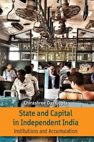 Cover image for State and Capital in Independent India: Institutions and Accumulations