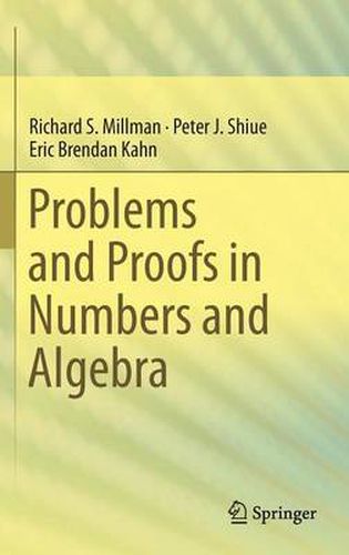 Problems and Proofs in Numbers and Algebra