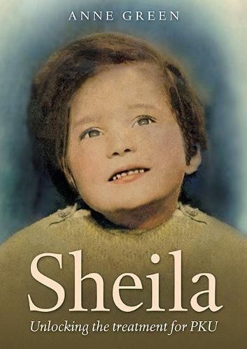 Cover image for Sheila: Unlocking the Treatment for PKU