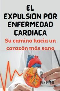 Cover image for El Expulsi?n Por Enfermedad Card?aca