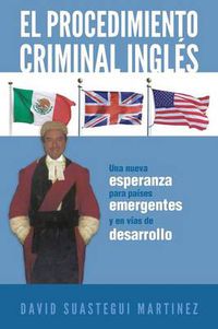 Cover image for El Procedimiento Criminal Ingles: Una Nueva Esperanza Para Paises Emergentes y En Vias de Desarrollo