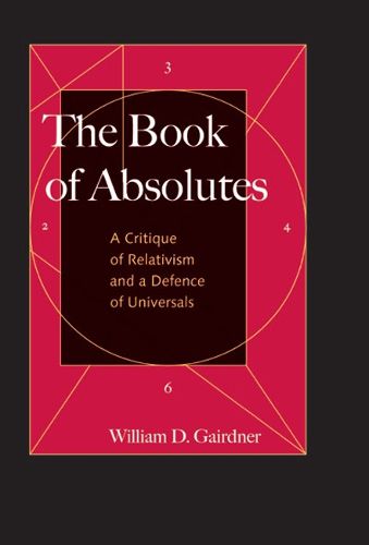 Cover image for The Book of Absolutes: A Critique of Relativism and a Defence of Universals