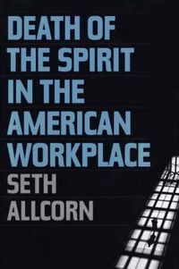 Cover image for Death of the Spirit in the American Workplace