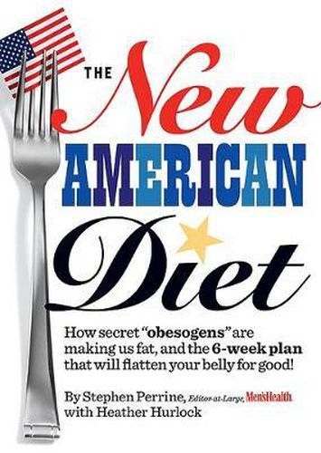 The New American Diet: How Secret  obesogens  Are Making Us Fat, and the 6-Week Plan That Will Flatten Your Belly for Good!