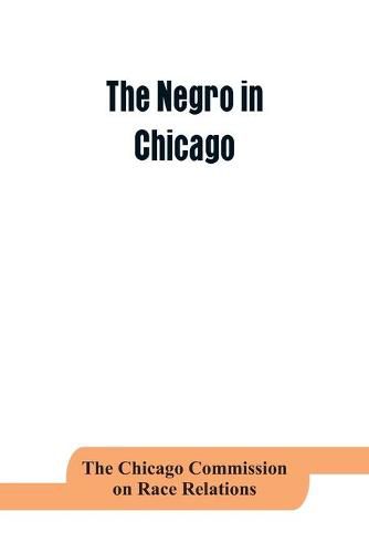 Cover image for The negro in Chicago; a study of race relations and a race riot