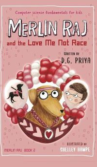 Cover image for Merlin Raj and the Love Me Not Race: A Valentine Computer Science Dog's Tale