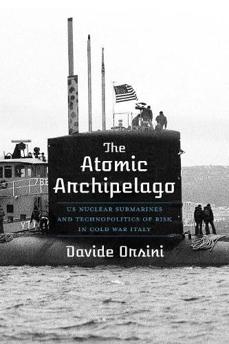 The Atomic Archipelago: US Nuclear Submarines and Technopolitics of Risk in Cold War Italy