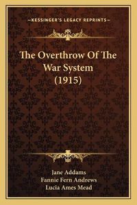 Cover image for The Overthrow of the War System (1915)