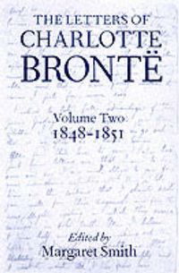 Cover image for The Letters of Charlotte Bronte: Volume II: 1848-1851