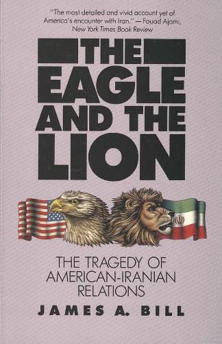 Cover image for The Eagle and the Lion: The Tragedy of American-Iranian Relations