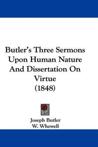 Cover image for Butler's Three Sermons Upon Human Nature And Dissertation On Virtue (1848)