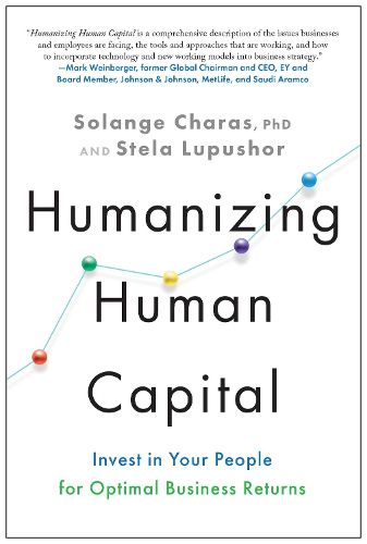 Humanizing Human Capital: Invest in Your People for Optimal Business Returns