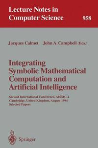 Cover image for Integrating Symbolic Mathematical Computation and Artificial Intelligence: Second International Conference, AISMC-2, Cambridge, United Kingdom, August 3-5, 1994. Selected Papers