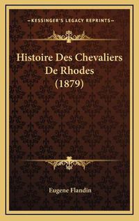 Cover image for Histoire Des Chevaliers de Rhodes (1879)