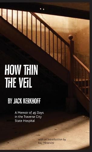 Cover image for How Thin the Veil: A Memoir of 45 Days in the Traverse City State Hospital