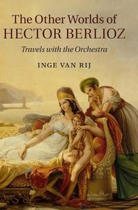 Cover image for The Other Worlds of Hector Berlioz: Travels with the Orchestra