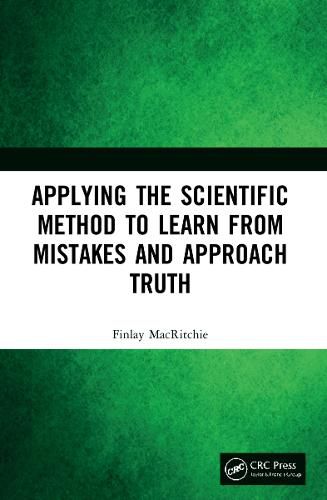 Cover image for Applying the Scientific Method to Learn from Mistakes and Approach Truth