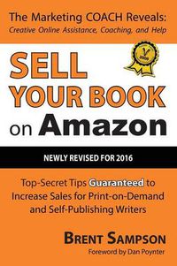 Cover image for Sell Your Book on Amazon: Top Secret Tips Guaranteed to Increase Sales for Print-On-Demand and Self-Publishing Writers 3rd Edition