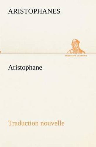 Cover image for Aristophane; Traduction nouvelle, Tome premier