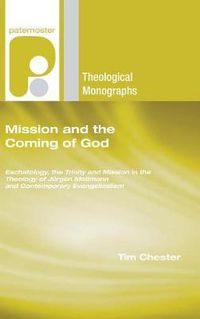 Cover image for Mission and the Coming of God: Eschatology, the Trinity and Mission in the Theology of Jurgen Moltmann and Contemporary Evangelicalism