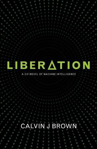 Cover image for Liberation: A Six Novel of Machine Intelligence