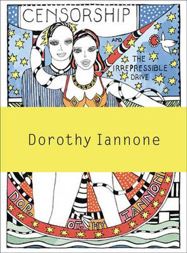 Cover image for Dorothy Iannone: Censorship and the Irrepressible Drive Toward Love and Divinity