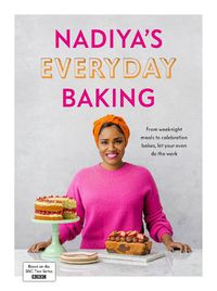 Cover image for Nadiya's Everyday Baking: From weeknight meals to celebration bakes, let your oven do the work for you