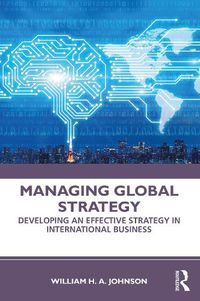 Cover image for Managing Global Strategy: Developing an Effective Strategy in International Business
