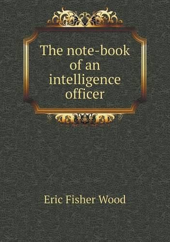 The note-book of an intelligence officer