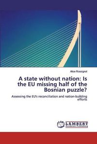 Cover image for A state without nation: Is the EU missing half of the Bosnian puzzle?