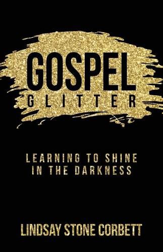 Cover image for Gospel Glitter: Learning to Shine in the Darkness