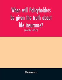 Cover image for When will policyholders be given the truth about life insurance?