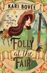 Cover image for Folly at the Fair - An Annie Oakley Mystery: An Annie Oakley Mystery