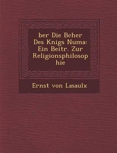 Ber Die B Cher Des K Nigs Numa: Ein Beitr. Zur Religionsphilosophie