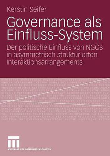 Cover image for Governance ALS Einfluss-System: Der Politische Einfluss Von Ngos in Asymmetrisch Strukturierten Interaktionsarrangements