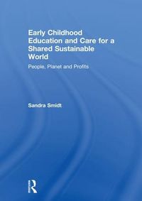 Cover image for Early Childhood Education and Care for a Shared Sustainable World: People, Planet and Profits