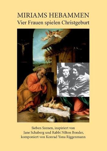 Cover image for Miriams Hebammen: Vier Frauen spielen Christgeburt. Sieben Szenen, inspiriert von Jane Schaberg und Rabbi Nilton Bonder, komponiert von Konrad Yona Riggenmann