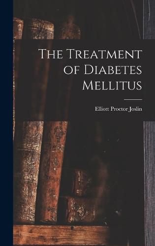 Cover image for The Treatment of Diabetes Mellitus