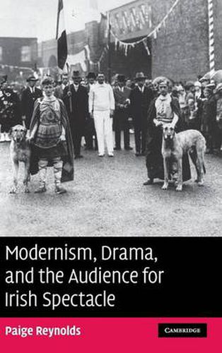 Cover image for Modernism, Drama, and the Audience for Irish Spectacle