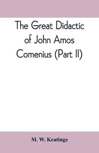 Cover image for The great didactic of John Amos Comenius (Part II)