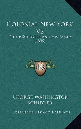 Colonial New York V2: Philip Schuyler and His Family (1885)